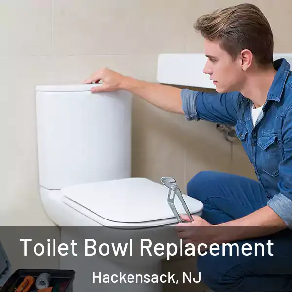  Toilet Bowl Replacement Hackensack, NJ